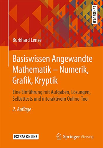 Basiswissen Angewandte Mathematik – Numerik, Grafik, Kryptik: Eine Einführung mit Aufgaben, Lösungen, Selbsttests und interaktivem Online-Tool von Springer Vieweg